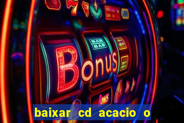 baixar cd acacio o ferinha da bahia vol 1